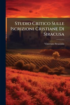 Studio Critico Sulle Iscrizioni Cristiane Di Siracusa - Strazzula, Vincenzo
