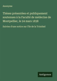 Thèses présentées et publiquement soutenues à la Faculté de médecine de Montpellier, le 24 mars 1838 - Anonyme