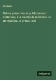 Thèses présentées et publiquement soutenues, à la Faculté de médecine de Montpellier, le 19 mai 1838 Thèses présentées et publiquement soutenues, à la Faculté de médecine de Montpellier, le 19 mai 1838