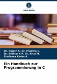 Ein Handbuch zur Programmierung in C Ein Handbuch zur Programmierung in C