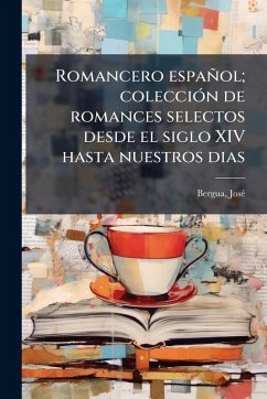 Cover Romancero español; colecciÃ3n de romances selectos desde el siglo XIV hasta nuestros dias