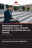 Développement et validation d'une échelle globale de satisfaction au travail Développement et validation d'une échelle globale de satisfaction au travail