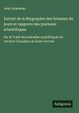 Extrait de la Biographie des hommes du jours et rapports des journaux scientifiques