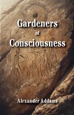 Gardeners of Consciousness Gardeners of Consciousness