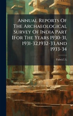 Annual Reports Of The Archaeological Survey Of India Part IFor The Years 1930-31, 1931-32,1932-33, And 1933-34 - Fabri, Cl