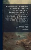 The History of the Reign of the Emperor Charles V The History of the Reign of the Emperor Charles V