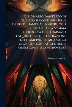 Cover Dizionario dantesco di quanto si contiene nelle opere di Dante Allighieri, con richiami alla Somma teologica di S. Tommaso d'Aquino, coll'illustrazione dei nomi proprj mitoogici storici, geografici e delle questioni piÃ¹ controverse