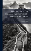 The Anthill The Human Condition In Communist China