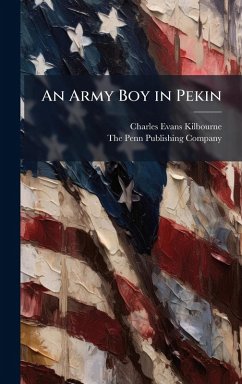 An Army Boy in Pekin - Kilbourne, Charles Evans An Army Boy in Pekin - Kilbourne, Charles Evans