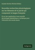 Nouvelles recherches physiologiques sur les éléments de la parole qui composent la langue française