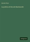La politica di Niccolò Machiavelli La politica di Niccolò Machiavelli