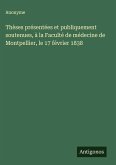 Thèses présentées et publiquement soutenues, à la Faculté de médecine de Montpellier, le 17 février 1838 Thèses présentées et publiquement soutenues, à la Faculté de médecine de Montpellier, le 17 février 1838