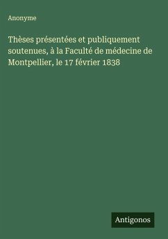 Cover Thèses présentées et publiquement soutenues, à la Faculté de médecine de Montpellier, le 17 février 1838