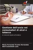 Gestione dell'ansia nei consumatori di alcol e tabacco Gestione dell'ansia nei consumatori di alcol e tabacco