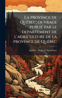 Cover La province de QuÃ(c)bec; ouvrage publiÃ(c) par le departement de l'agriculture de la province de QuÃ(c)bec
