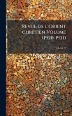 Revue de l'Orient chrÃ(c)tien Volume (1920-1921)