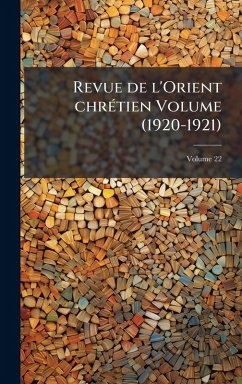 Revue de l'Orient chrÃ(c)tien Volume (1920-1921) - Anonymous