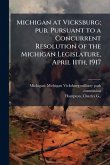 Michigan at Vicksburg; pub. Pursuant to a Concurrent Resolution of the Michigan Legislature, April 11th, 1917