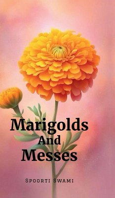 Marigolds And Messes - Spoorti Swami Marigolds And Messes - Spoorti Swami