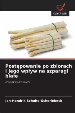 Post¿powanie po zbiorach i jego wp¿yw na szparagi bia¿e - Schulte-Scherlebeck, Jan-Hendrik Post¿powanie po zbiorach i jego wp¿yw na szparagi bia¿e - Schulte-Scherlebeck, Jan-Hendrik