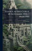 Voyage Au Rio Curuà, 20 Novembre 1900-7 Mars 1901
