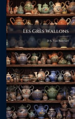 Les Grès Wallons - Bastelaer, D A van