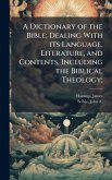A Dictionary of the Bible; Dealing With its Language, Literature, and Contents, Including the Biblical Theology; A Dictionary of the Bible; Dealing With its Language, Literature, and Contents, Including the Biblical Theology;