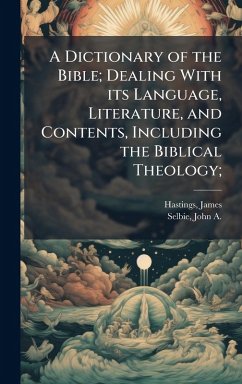 Cover A Dictionary of the Bible; Dealing With its Language, Literature, and Contents, Including the Biblical Theology;