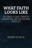 WHAT FAITH LOOKS LIKE