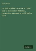 Faculté de Médecine de Paris. Thèse pour le Doctorat en Médecine, Présentée et soutenue le 30 décembre 1839 Faculté de Médecine de Paris. Thèse pour le Doctorat en Médecine, Présentée et soutenue le 30 décembre 1839