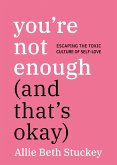You're Not Enough (And That's Okay) You're Not Enough (And That's Okay)
