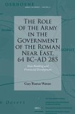 The Role of the Army in the Government of the Roman Near East, 64 BC-AD 285 The Role of the Army in the Government of the Roman Near East, 64 BC-AD 285