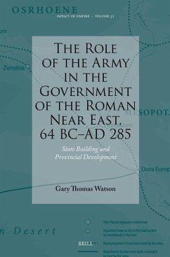The Role of the Army in the Government of the Roman Near East, 64 BC-AD 285 - Watson, Gary The Role of the Army in the Government of the Roman Near East, 64 BC-AD 285 - Watson, Gary