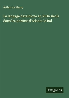 Cover Le langage héraldique au XIIIe siècle dans les poèmes d'Adenet le Roi