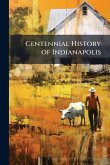 Centennial History of Indianapolis