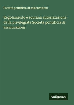 Cover Regolamento e sovrana autorizzazione della privilegiata Società pontificia di assicurazioni