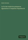 La Foi des traités les puissances signataires et l'empereur Napoléon III