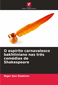 O espírito carnavalesco bakhtiniano nas três comédias de Shakespeare Cover O espírito carnavalesco bakhtiniano nas três comédias de Shakespeare