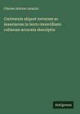 Cactearum aliquot novarum ac insuetarum in horto monvilliano cultarum accurata descriptio Cactearum aliquot novarum ac insuetarum in horto monvilliano cultarum accurata descriptio