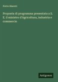 Proposta di programma presentata a S. E. il ministro d'Agricoltura, industria e commercio Proposta di programma presentata a S. E. il ministro d'Agricoltura, industria e commercio