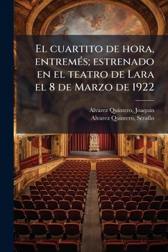 Cover El cuartito de hora, entremÃ(c)s; estrenado en el teatro de Lara el 8 de Marzo de 1922