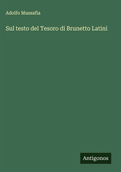 Sul testo del Tesoro di Brunetto Latini - Mussafia, Adolfo