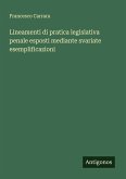 Lineamenti di pratica legislativa penale esposti mediante svariate esemplificazioni