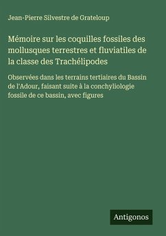Cover Mémoire sur les coquilles fossiles des mollusques terrestres et fluviatiles de la classe des Trachélipodes