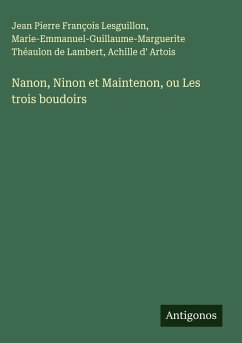 Cover Nanon, Ninon et Maintenon, ou Les trois boudoirs