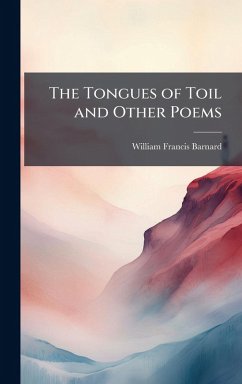 The Tongues of Toil and Other Poems - Barnard, William Francis