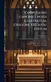 Corpus juris canonici notis illustratum, Gregorij XIII. iussu editum Corpus juris canonici notis illustratum, Gregorij XIII. iussu editum