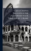 Caius Crispus Sallustius the Historian Made English, by J. Rowe Caius Crispus Sallustius the Historian Made English, by J. Rowe
