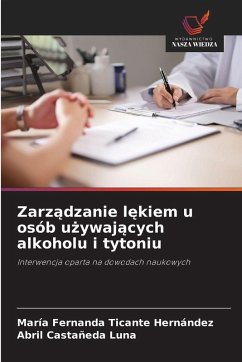Zarz¿dzanie l¿kiem u osób u¿ywaj¿cych alkoholu i tytoniu - Ticante Hernández, María Fernanda;Castañeda Luna, Abril Zarz¿dzanie l¿kiem u osób u¿ywaj¿cych alkoholu i tytoniu - Ticante Hernández, María Fernanda;Castañeda Luna, Abril