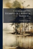Catalogue Des Estampes De J. Adam De Bartsch ... Catalogue Des Estampes De J. Adam De Bartsch ...
